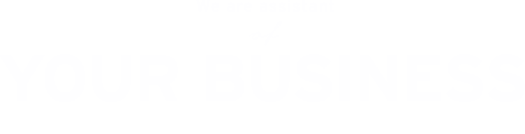 We are assistant your business